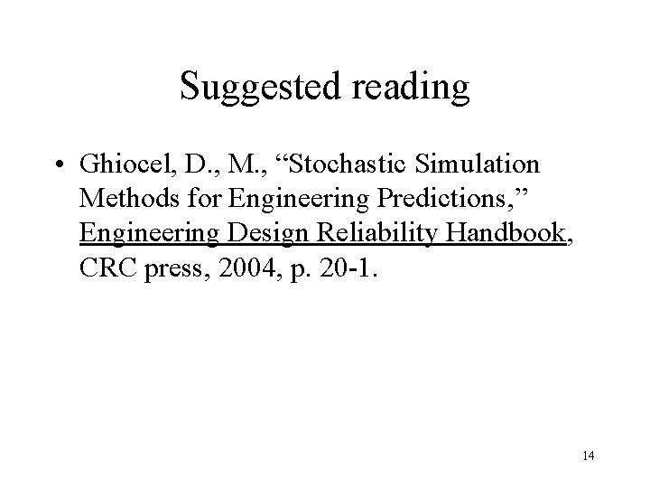 Suggested reading • Ghiocel, D. , M. , “Stochastic Simulation Methods for Engineering Predictions,