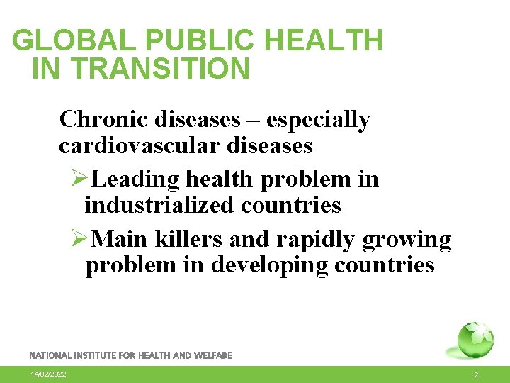 GLOBAL PUBLIC HEALTH IN TRANSITION Chronic diseases – especially cardiovascular diseases ØLeading health problem