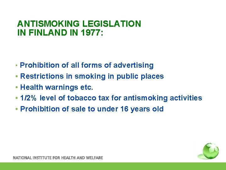 ANTISMOKING LEGISLATION IN FINLAND IN 1977: • Prohibition of all forms of advertising •