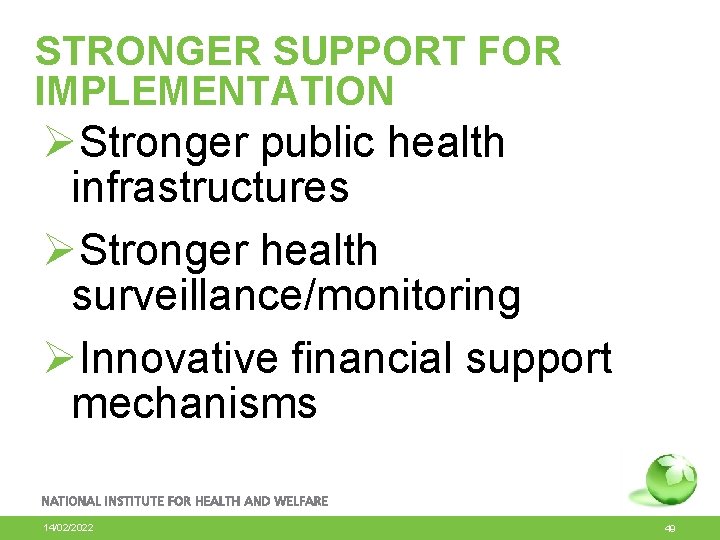 STRONGER SUPPORT FOR IMPLEMENTATION ØStronger public health infrastructures ØStronger health surveillance/monitoring ØInnovative financial support