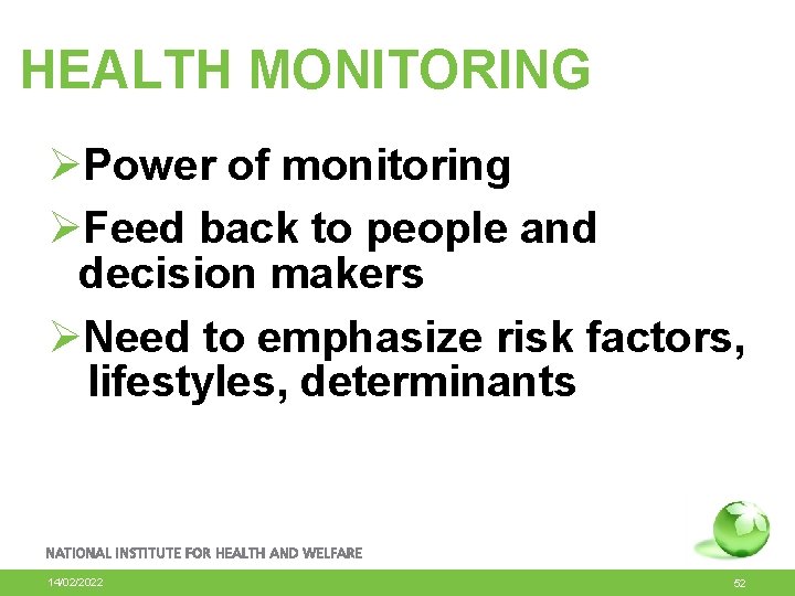 HEALTH MONITORING ØPower of monitoring ØFeed back to people and decision makers ØNeed to