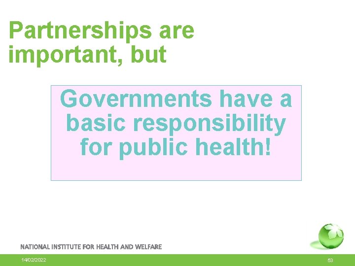 Partnerships are important, but Governments have a basic responsibility for public health! 14/02/2022 53