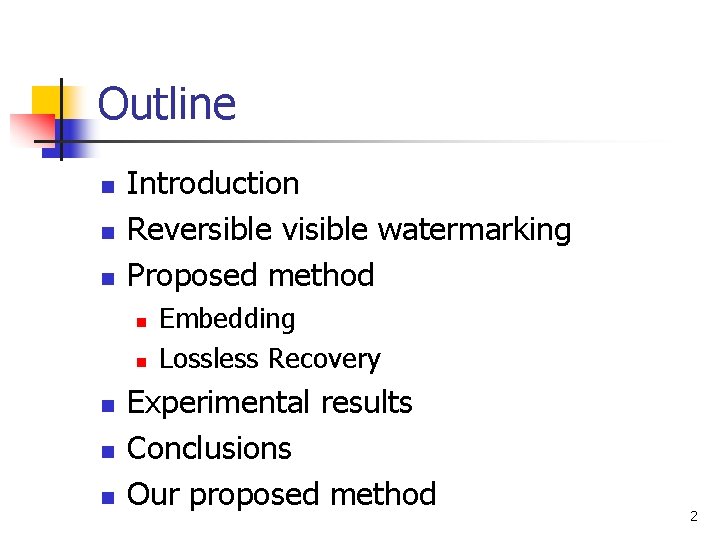 Outline n n n Introduction Reversible visible watermarking Proposed method n n n Embedding