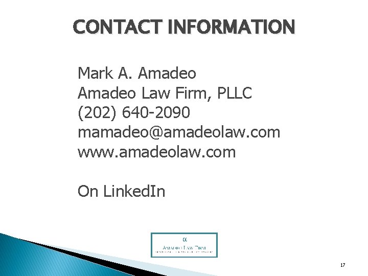 CONTACT INFORMATION Mark A. Amadeo Law Firm, PLLC (202) 640 -2090 mamadeo@amadeolaw. com www.