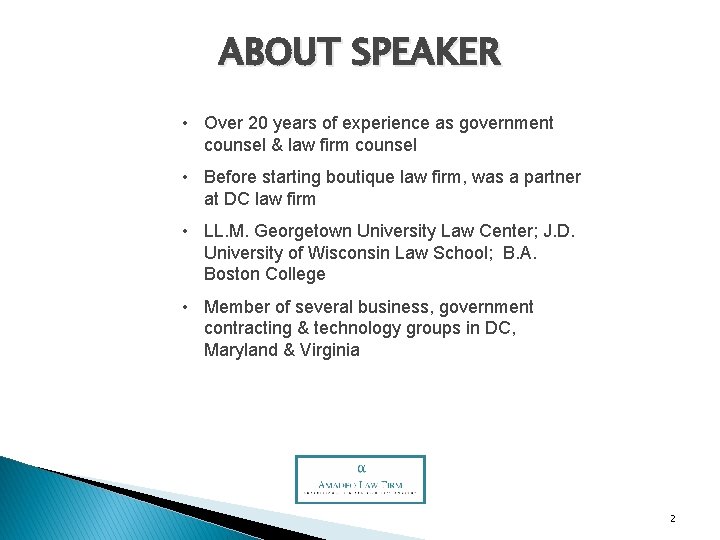 ABOUT SPEAKER • Over 20 years of experience as government counsel & law firm