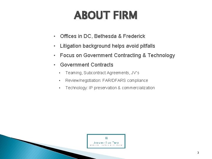 ABOUT FIRM • Offices in DC, Bethesda & Frederick • Litigation background helps avoid