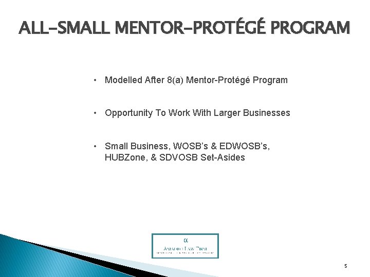 ALL-SMALL MENTOR-PROTÉGÉ PROGRAM • Modelled After 8(a) Mentor-Protégé Program • Opportunity To Work With
