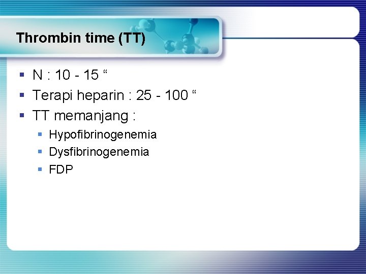 Thrombin time (TT) § N : 10 - 15 “ § Terapi heparin :