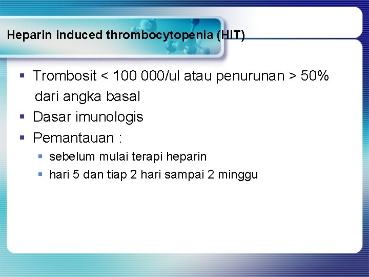 Heparin induced thrombocytopenia (HIT) § Trombosit < 100 000/ul atau penurunan > 50% dari