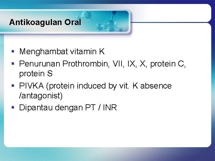 Antikoagulan Oral § Menghambat vitamin K § Penurunan Prothrombin, VII, IX, X, protein C,