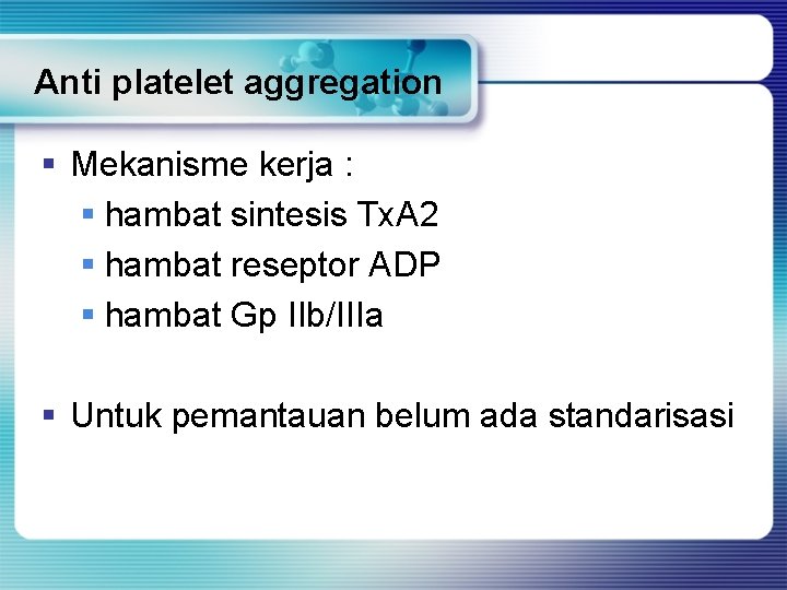 Anti platelet aggregation § Mekanisme kerja : § hambat sintesis Tx. A 2 §