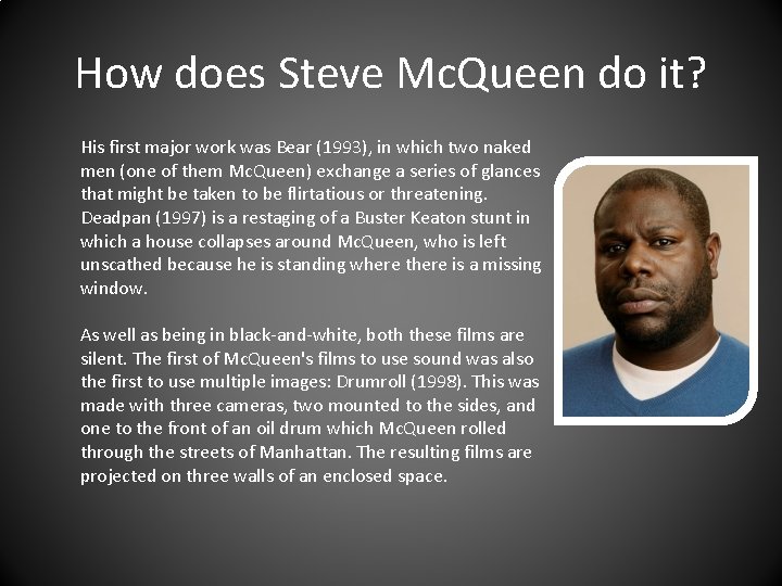 How does Steve Mc. Queen do it? His first major work was Bear (1993),