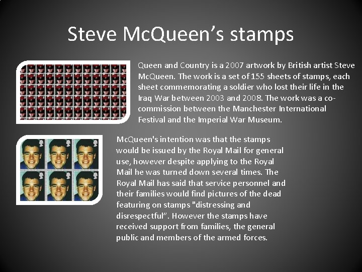 Steve Mc. Queen’s stamps Queen and Country is a 2007 artwork by British artist