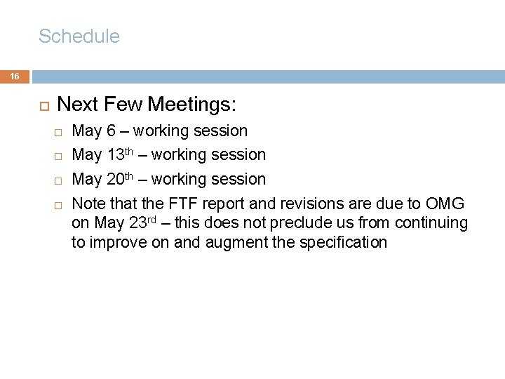 Schedule 16 Next Few Meetings: May 6 – working session May 13 th –
