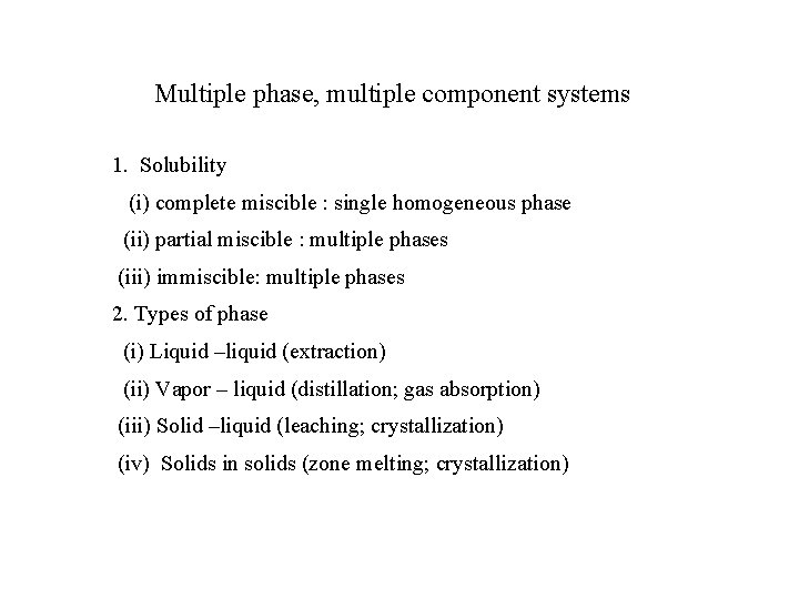 Multiple phase, multiple component systems 1. Solubility (i) complete miscible : single homogeneous phase