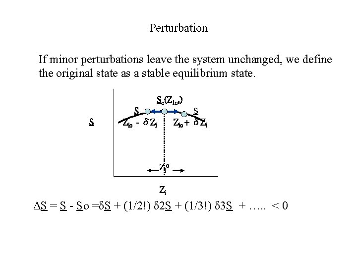 Perturbation If minor perturbations leave the system unchanged, we define the original state as