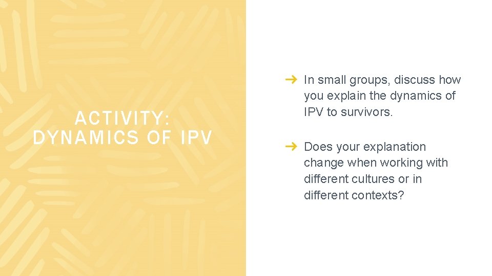 ACTIVITY: DYNAMICS OF IPV In small groups, discuss how you explain the dynamics of