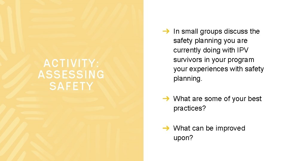 ACTIVITY: ASSESSING SAFETY In small groups discuss the safety planning you are currently doing