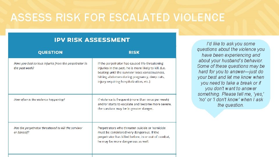 ASSESS RISK FOR ESCALATED VIOLENCE I’d like to ask you some questions about the