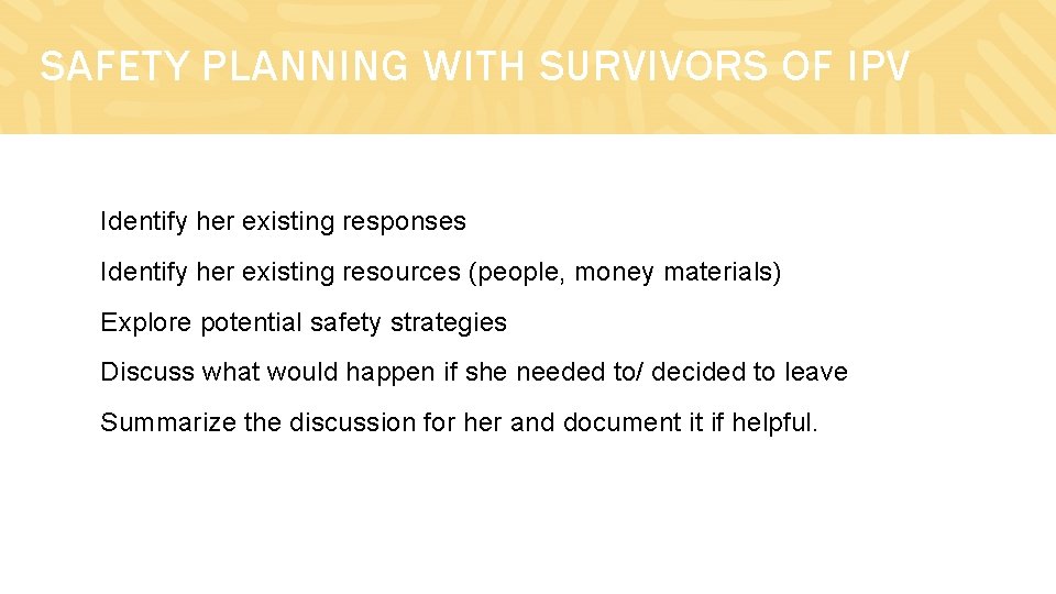 SAFETY PLANNING WITH SURVIVORS OF IPV Identify her existing responses Identify her existing resources