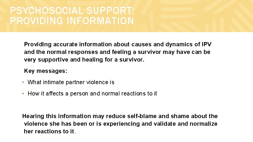 PSYCHOSOCIAL SUPPORT: PROVIDING INFORMATION Providing accurate information about causes and dynamics of IPV and