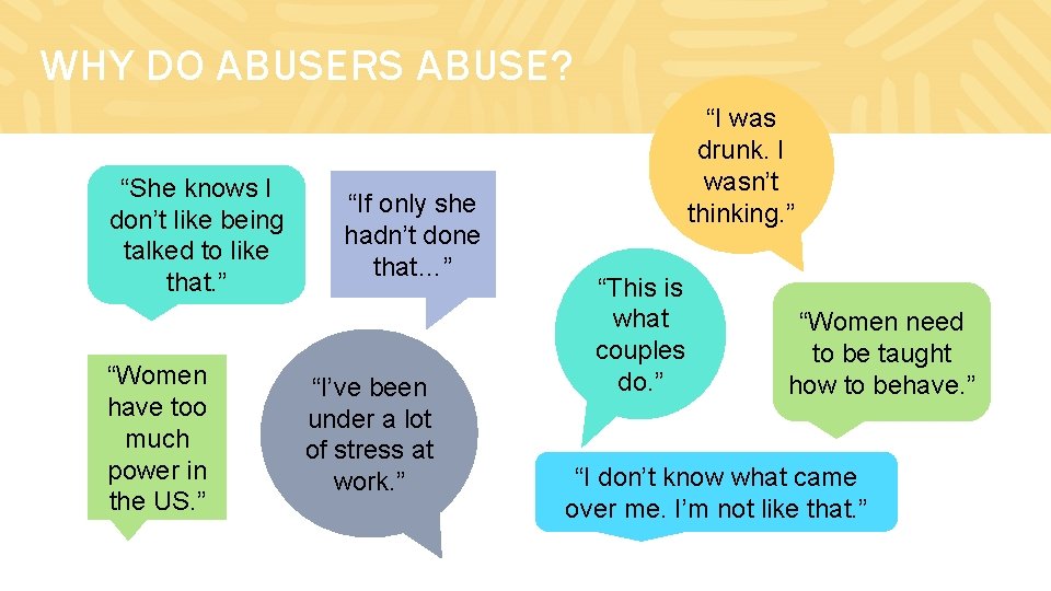 WHY DO ABUSERS ABUSE? “She knows I don’t like being talked to like that.