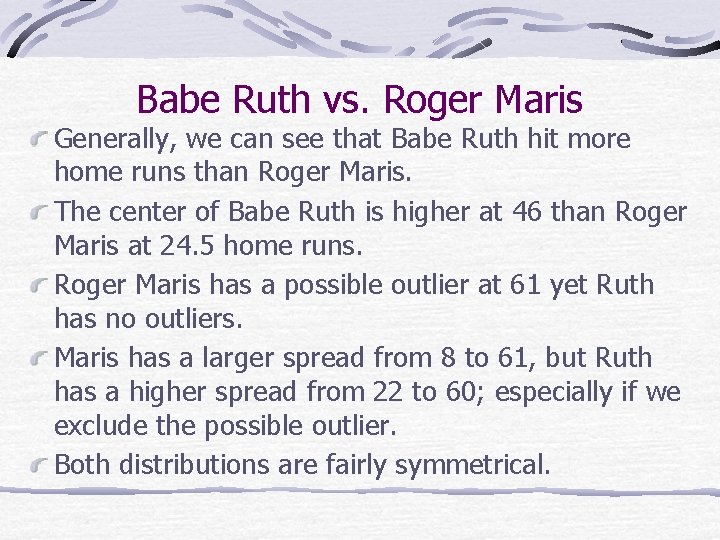 Babe Ruth vs. Roger Maris Generally, we can see that Babe Ruth hit more