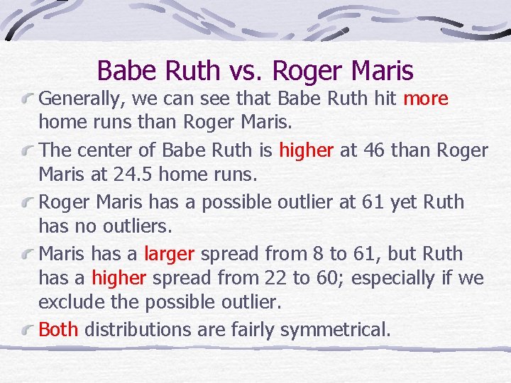 Babe Ruth vs. Roger Maris Generally, we can see that Babe Ruth hit more