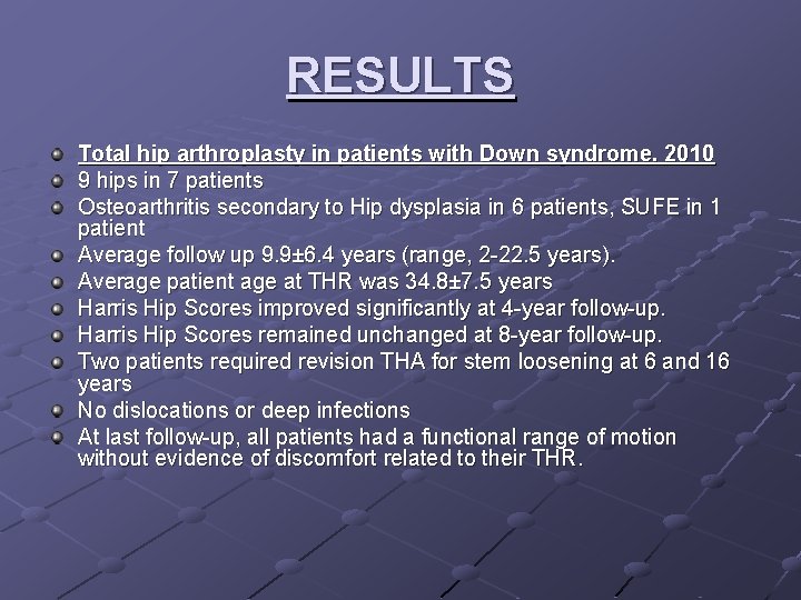 RESULTS Total hip arthroplasty in patients with Down syndrome. 2010 9 hips in 7