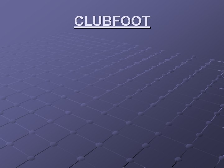 CLUBFOOT 