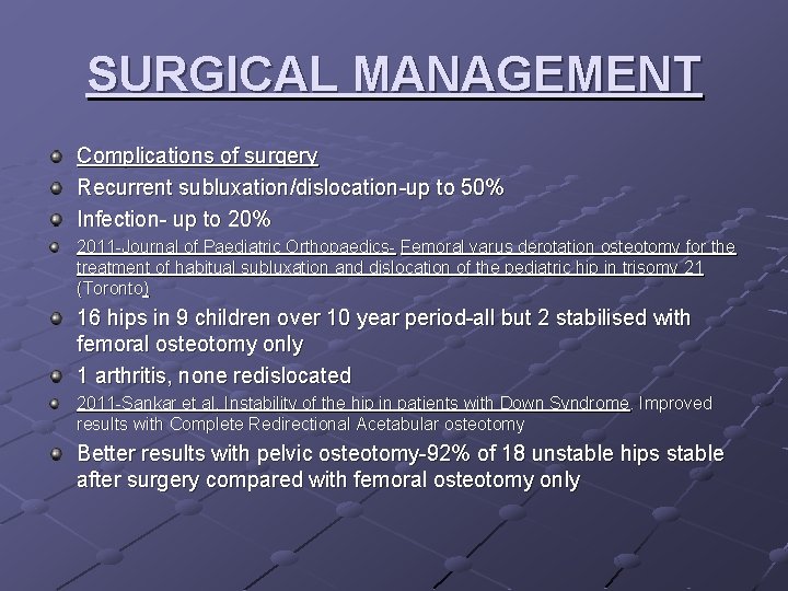 SURGICAL MANAGEMENT Complications of surgery Recurrent subluxation/dislocation-up to 50% Infection- up to 20% 2011