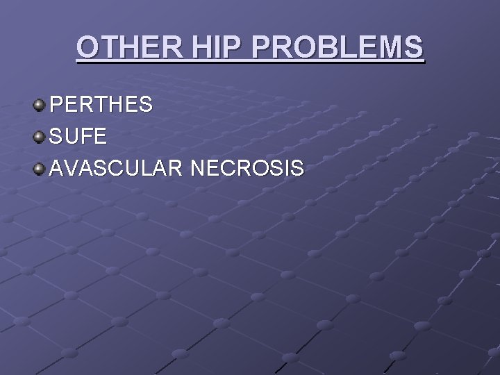 OTHER HIP PROBLEMS PERTHES SUFE AVASCULAR NECROSIS 