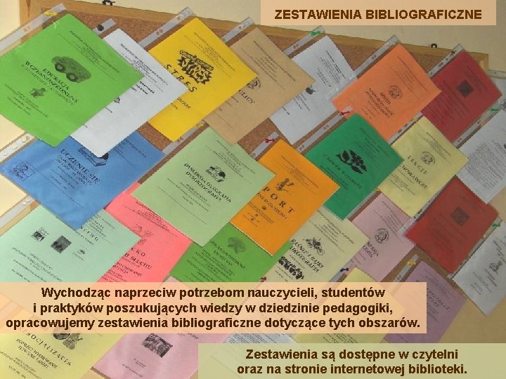 ZESTAWIENIA BIBLIOGRAFICZNE Wychodząc naprzeciw potrzebom nauczycieli, studentów i praktyków poszukujących wiedzy w dziedzinie pedagogiki,