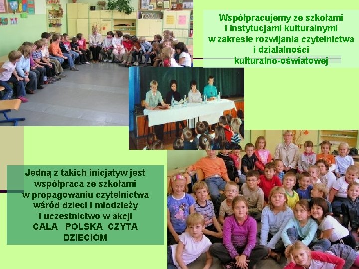 Współpracujemy ze szkołami i instytucjami kulturalnymi w zakresie rozwijania czytelnictwa i działalności kulturalno-oświatowej Jedną