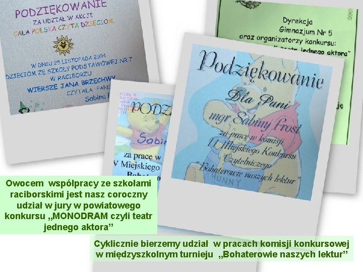 Owocem współpracy ze szkołami raciborskimi jest nasz coroczny udział w jury w powiatowego konkursu