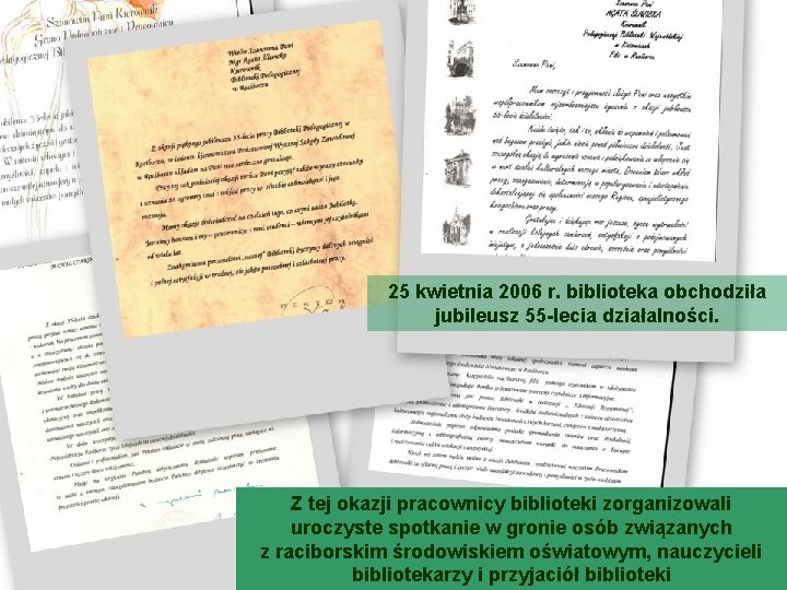 25 kwietnia 2006 r. biblioteka obchodziła jubileusz 55 -lecia działalności. Z tej okazji pracownicy