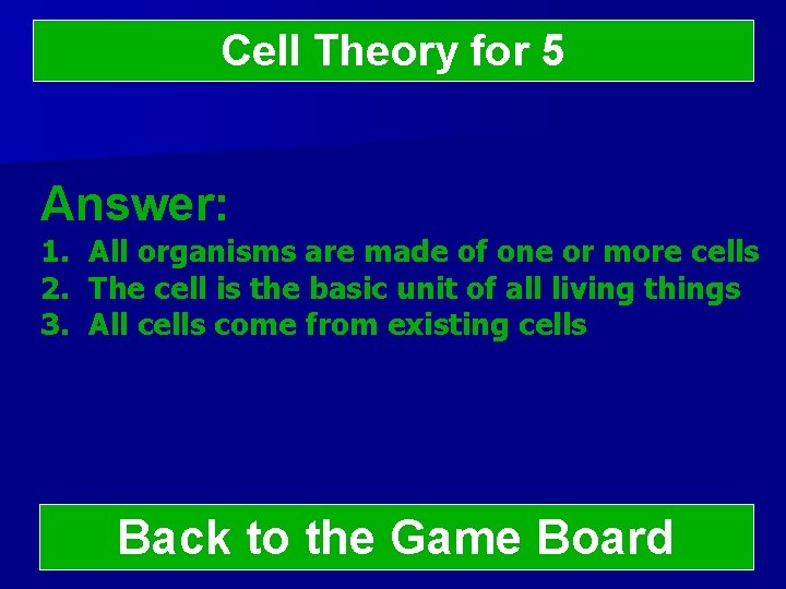 Cell Theory for 5 Answer: 1. All organisms are made of one or more