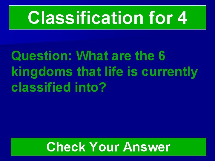 Classification for 4 Question: What are the 6 kingdoms that life is currently classified