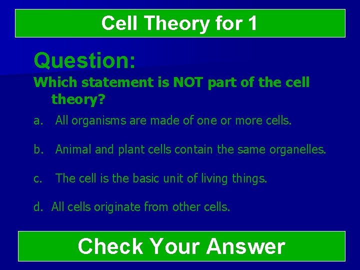 Cell Theory for 1 Question: Which statement is NOT part of the cell theory?