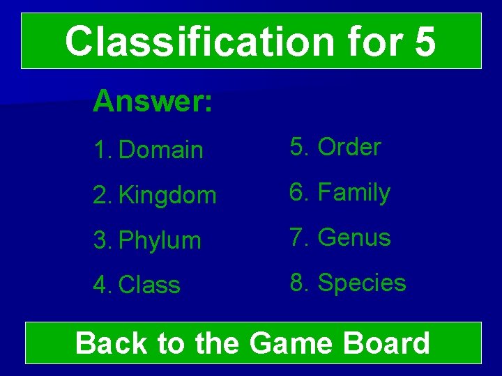 Classification for 5 Answer: 1. Domain 5. Order 2. Kingdom 6. Family 3. Phylum
