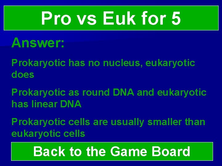 Pro vs Euk for 5 Answer: Prokaryotic has no nucleus, eukaryotic does Prokaryotic as