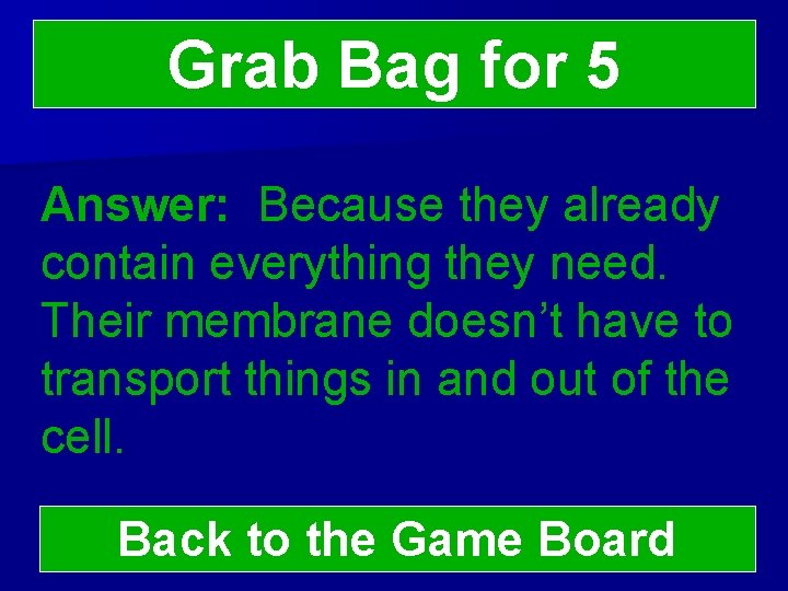 Grab Bag for 5 Answer: Because they already contain everything they need. Their membrane