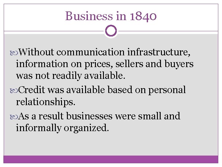 Business in 1840 Without communication infrastructure, information on prices, sellers and buyers was not