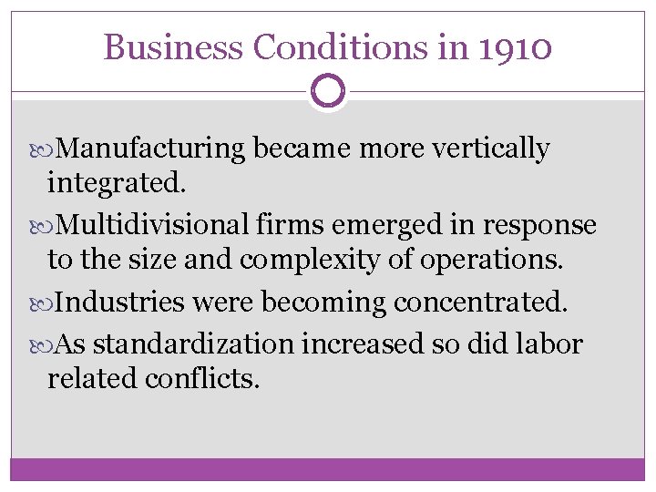 Business Conditions in 1910 Manufacturing became more vertically integrated. Multidivisional firms emerged in response