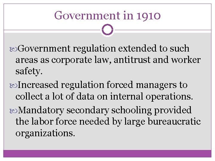 Government in 1910 Government regulation extended to such areas as corporate law, antitrust and