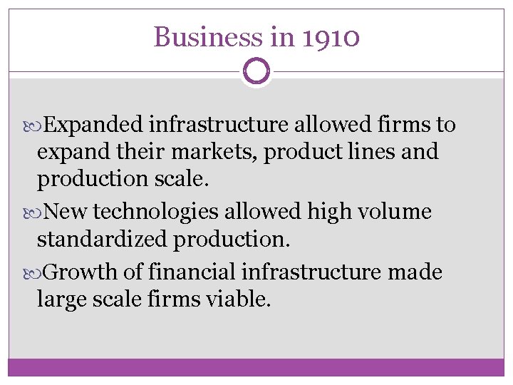 Business in 1910 Expanded infrastructure allowed firms to expand their markets, product lines and