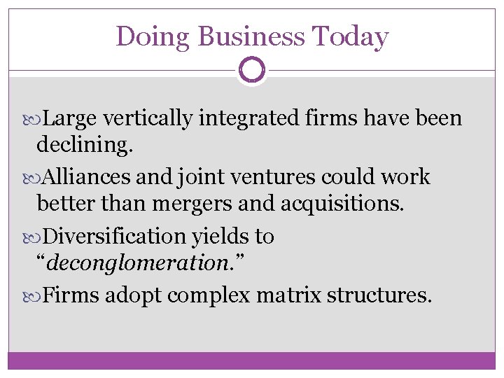 Doing Business Today Large vertically integrated firms have been declining. Alliances and joint ventures