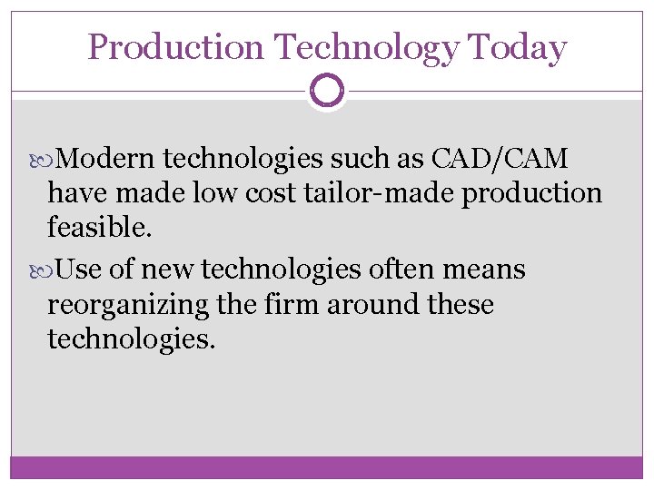 Production Technology Today Modern technologies such as CAD/CAM have made low cost tailor-made production