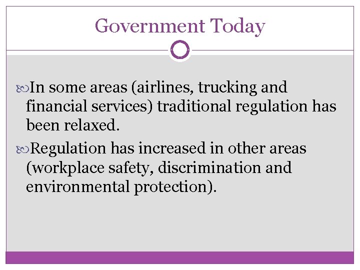 Government Today In some areas (airlines, trucking and financial services) traditional regulation has been