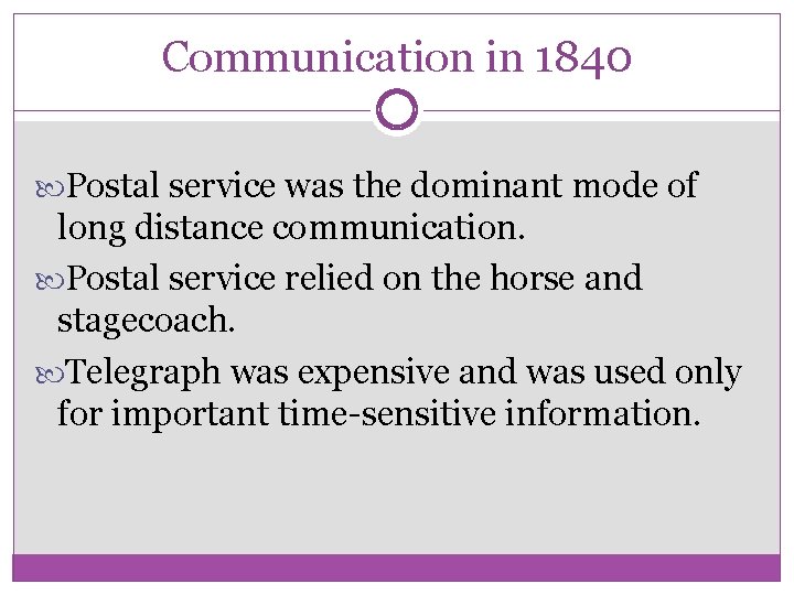 Communication in 1840 Postal service was the dominant mode of long distance communication. Postal